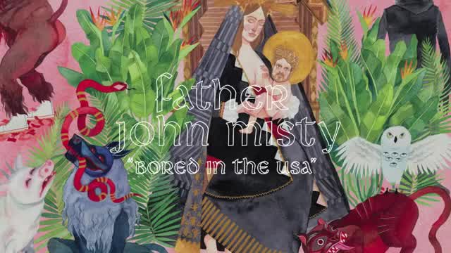 Father John Misty - Bored In The USA