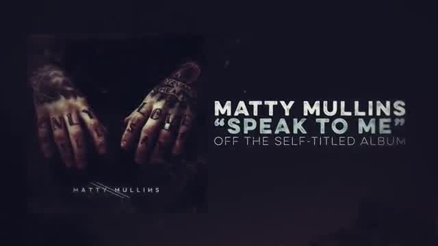 Matty Mullins - Speak to Me