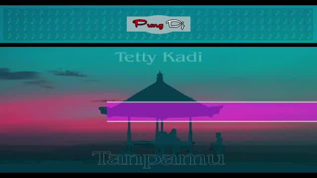 Tetty Kadi - Tanpamu