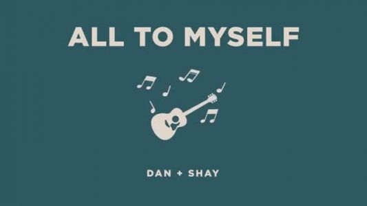 Dan + Shay - All to Myself