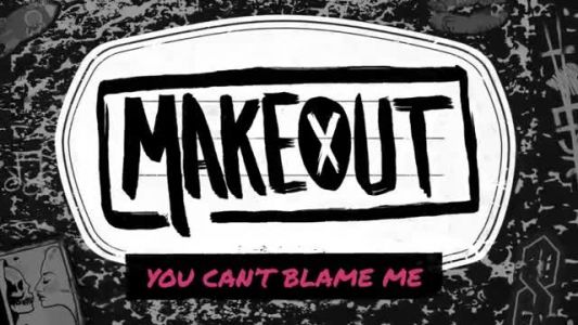 Makeout! - You Can't Blame Me